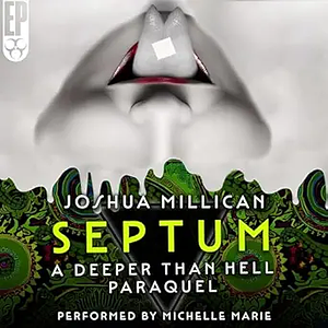 Septum: A Deeper Than Hell Paraquel by Joshua Millican