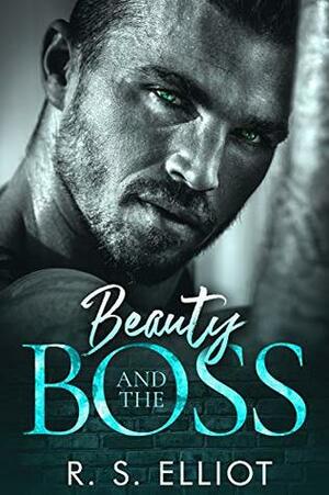 Beauty and the Boss by R.S. Elliot