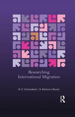 Researching International Migration: Lessons from the Kerala Experience by K. C. Zachariah