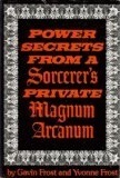 Power Secrets from a Sorcerer's Private Magnum Arcanum by Gavin Frost, Yvonne Frost