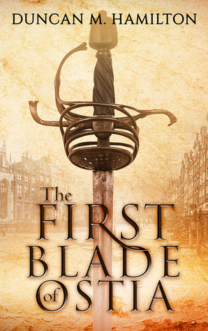 The First Blade of Ostia by Duncan M. Hamilton