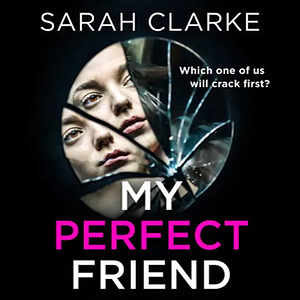 My Perfect Friend by Sarah Clarke