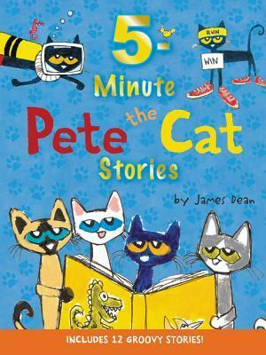 5-Minute Pete the Cat Stories by James Dean