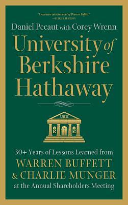 University of Berkshire Hathaway: 30 Years of Lessons Learned from Warren Buffett & Charlie Munger at the Annual Shareholders Meeting by Daniel Pecaut