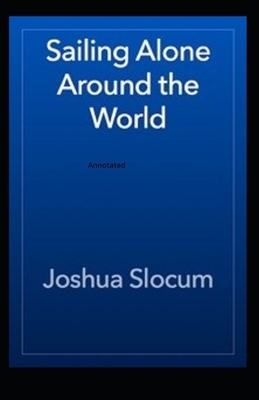 Sailing Alone Around The World Annotated by Joshua Slocum