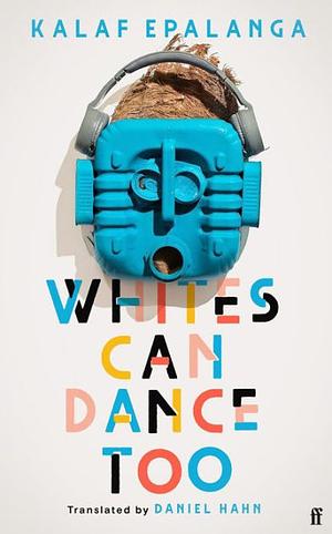 Whites Can Dance Too by Kalaf Epalanga