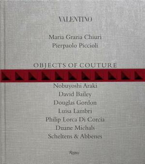 Valentino: Objects of Couture by Maria Grazia Chiuri, Pierpaolo Piccioli