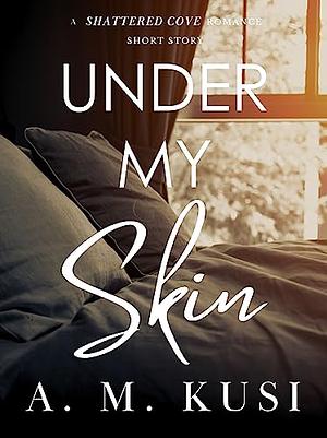 Under my skin by A.M. Kusi