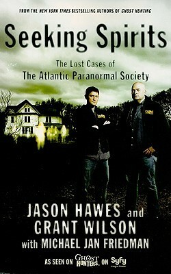 Seeking Spirits: The Lost Cases of The Atlantic Paranormal Society by Michael Jan Friedman, Jason Hawes, Grant Wilson