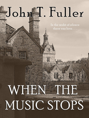 When the Music Stops by John T. Fuller