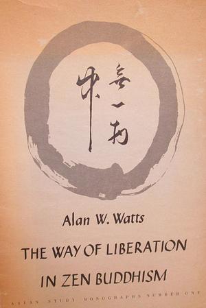 The Way Of Liberation In Zen Buddhism by Alan Watts