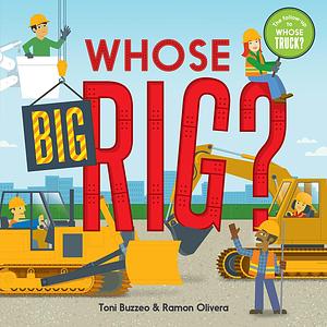 Whose Big Rig? by Ramon Olivera, Toni Buzzeo, Toni Buzzeo