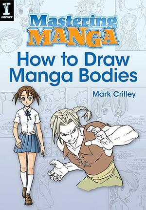 Mastering Manga, How to Draw Manga Bodies by Mark Crilley