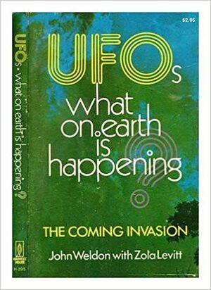 UFOs: What On Earth Is Happening? by Zola Levitt, John Weldon