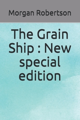 The Grain Ship: New special edition by Morgan Robertson