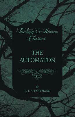 The Automaton (Fantasy and Horror Classics) by E.T.A. Hoffmann