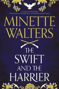 The Swift and the Harrier by Minette Walters