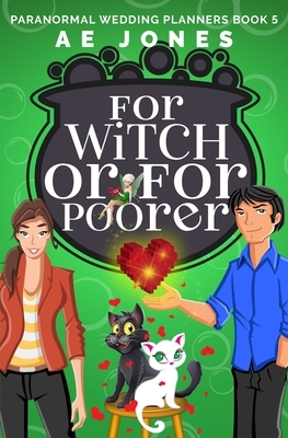 For Witch or For Poorer by A.E. Jones