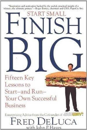 START SMALL, FINISH BIG by Fred DeLuca, Fred DeLuca