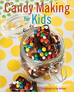 Candy Making for Kids by Zac Williams, Courtney Whitmore