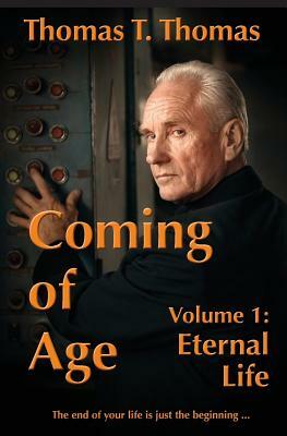Coming of Age: Volume 1: Eternal Life by Thomas T. Thomas