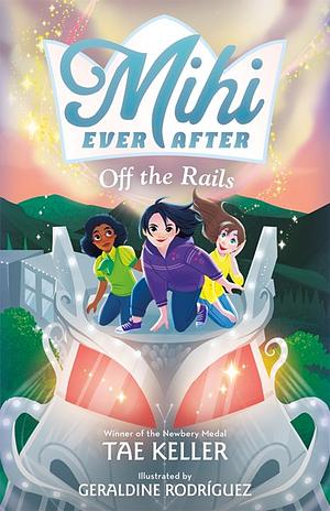 Mihi Ever After: Off the Rails by Tae Keller