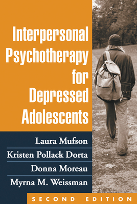 Interpersonal Psychotherapy for Depressed Adolescents by Kristen Pollack Dorta, Donna Moreau, Laura H. Mufson