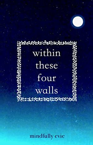 Within These Four Walls by Mindfully Evie