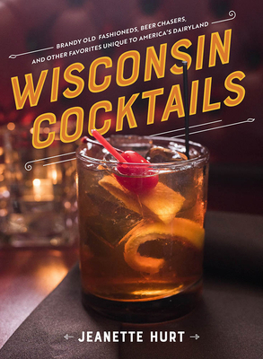 Wisconsin Cocktails by Jeanette Hurt