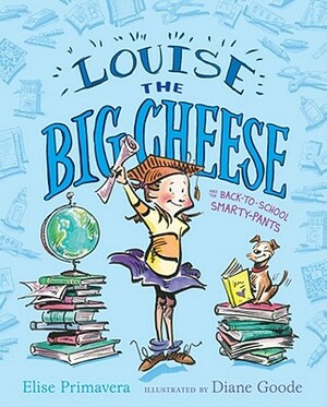 Louise the Big Cheese and the Back-To-School Smarty-Pants by Elise Primavera