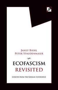Ecofascism Revisited: Lessons from the German Experience by Janet Biehl