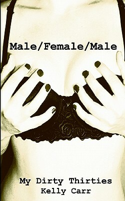 My Dirty Thirties: Male/Female/Male by Kelly Carr