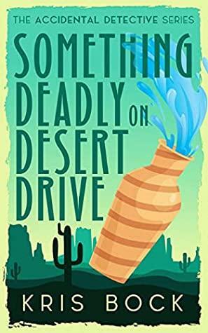 Something Deadly on Desert Drive by Kris Bock