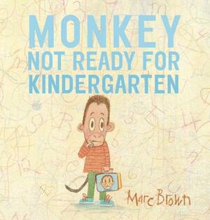 Monkey: Not Ready for Kindergarten by Marc Brown