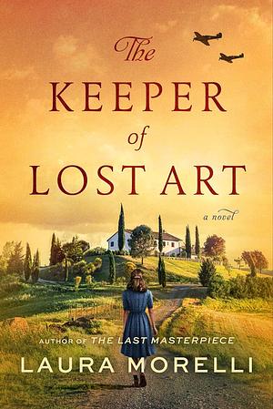 The Keeper of Lost Art: A Novel by Laura Morelli, Laura Morelli