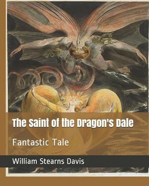 The Saint of the Dragon's Dale: Fantastic Tale by William Stearns Davis