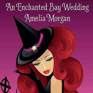 An Enchanted Bay Wedding by Amelia Morgan, Amelia Morgan