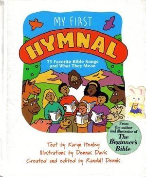 My First Hymnal: 75 Bible Songs and What They Mean by Karyn Henley