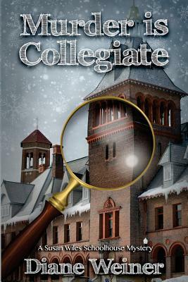 Murder Is Collegiate: A Susan Wiles Schoolhouse Mystery by Diane Weiner