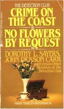 Crime on the Coast & No Flowers by Request by Dorothy L. Sayers, John Dickson Carr