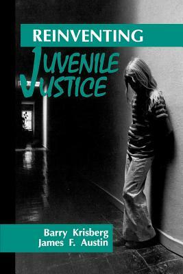 Reinventing Juvenile Justice by Barry A. Krisberg, James F. Austin