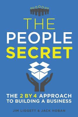 The People Secret: The 2 by 4 Approach to Building a Business by James Liggett, Jack Hoban