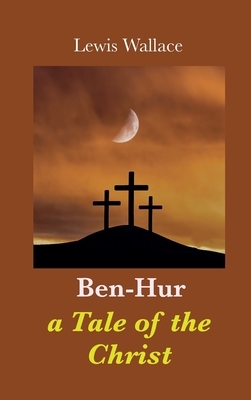 Ben-Hur: a Tale of the Christ by Lew Wallace