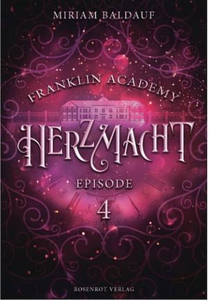 Franklin Academy, Episode 4 - Herzmacht by Miriam Baldauf