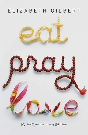 Eat Pray Love  by Elizabeth Gilbert