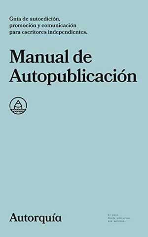 Manual de Autopublicación by Autorquía, Javier Miró