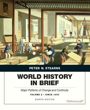 World History in Brief: Major Patterns of Change and Continuity, Volume 2: Since 1450 by Peter Stearns