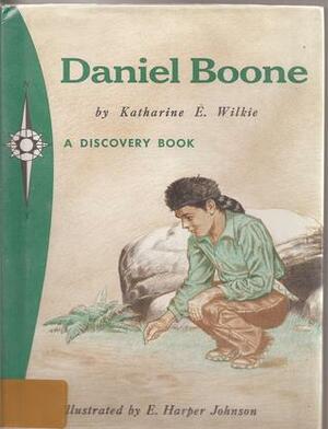 Daniel Boone: Taming the Wilds (Garrard Discovery) by Katharine Elliot Wilkie