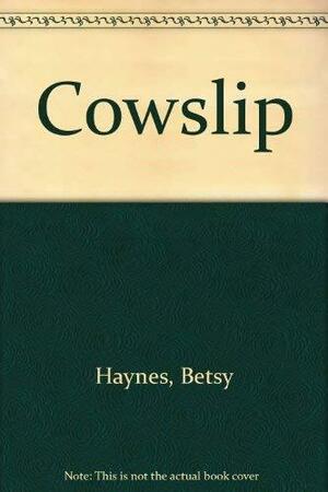 Cowslip by Betsy Haynes