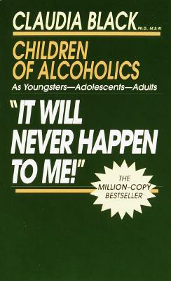 It Will Never Happen to Me!: Growing Up with Addiction as Youngsters, Adolescents, Adults by Claudia Black